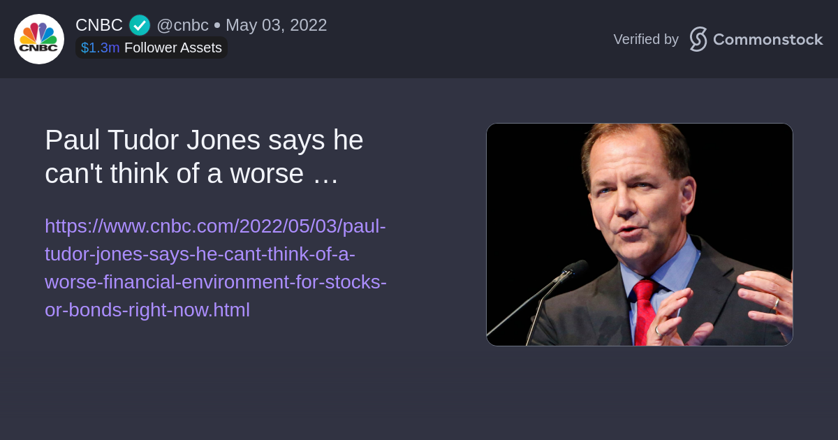 Post by CNBC | Commonstock | Paul Tudor Jones says he can't think of a worse financial environment for stocks or bonds right now